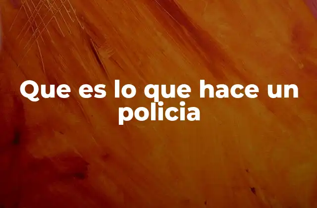 Que es Lo que Hace un Policia