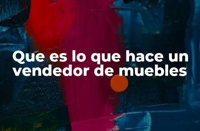 Que es Lo que Hace un Vendedor de Muebles