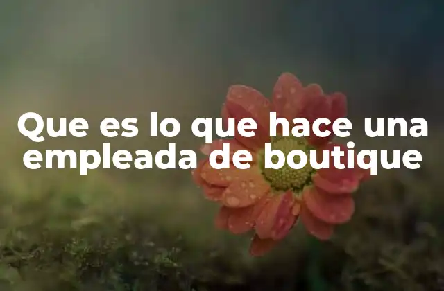 Que es Lo que Hace una Empleada de Boutique