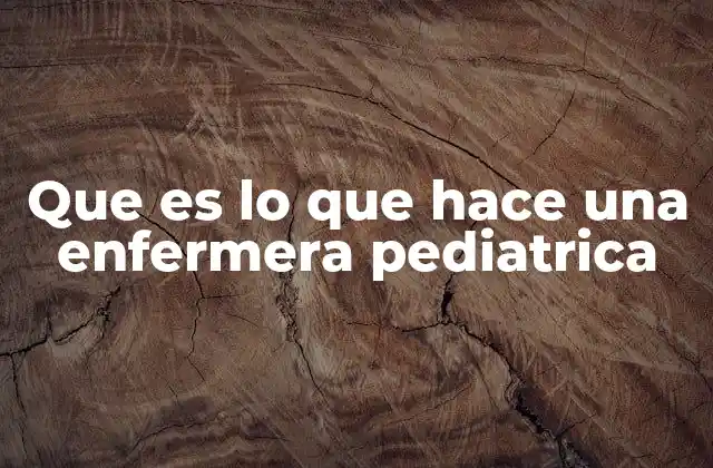 Que es Lo que Hace una Enfermera Pediatrica