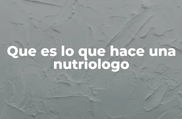 Que es Lo que Hace una Nutriologo
