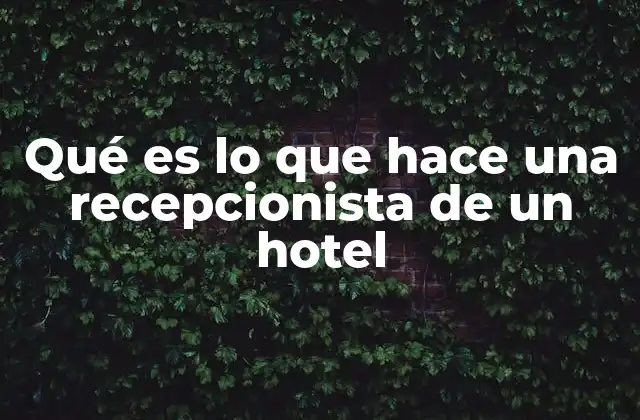 Qué es Lo que Hace una Recepcionista de un Hotel