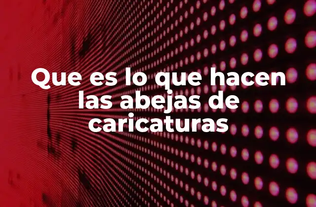 Que es Lo que Hacen las Abejas de Caricaturas