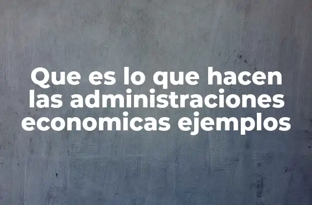 La importancia de las administraciones económicas en la toma de decisiones