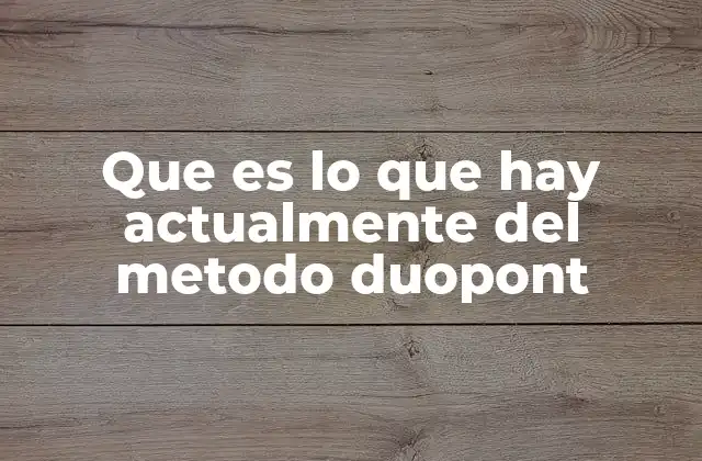Que es Lo que Hay Actualmente Del Metodo Duopont