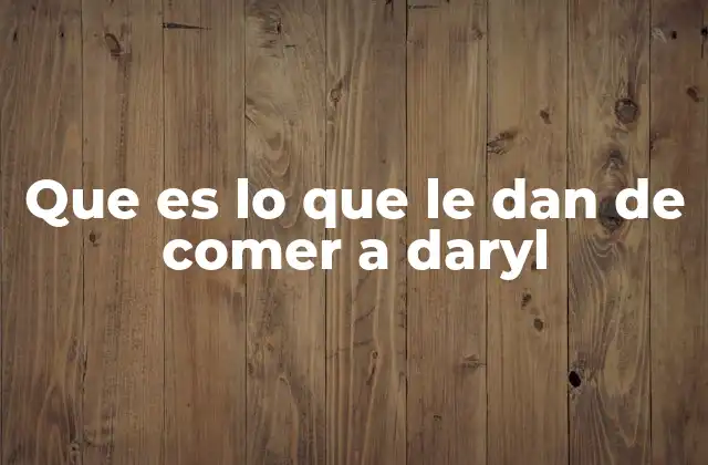 Que es Lo que Le Dan de Comer a Daryl