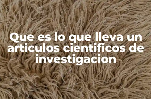 Que es Lo que Lleva un Articulos Cientificos de Investigacion