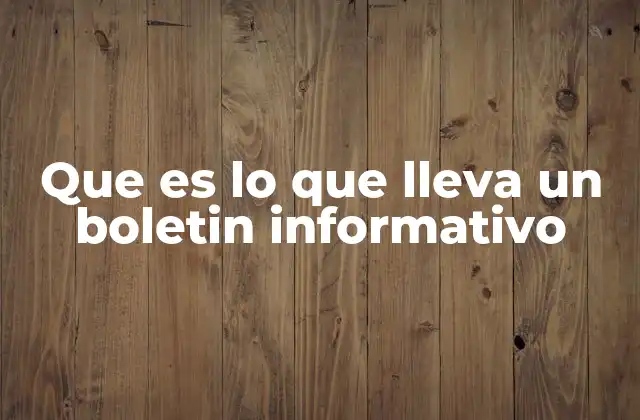 Que es Lo que Lleva un Boletin Informativo 2 Componentes básicos de un boletín informativo