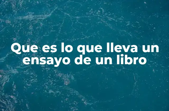 Que es Lo que Lleva un Ensayo de un Libro