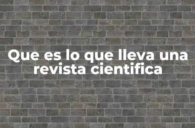 Que es Lo que Lleva una Revista Cientifica