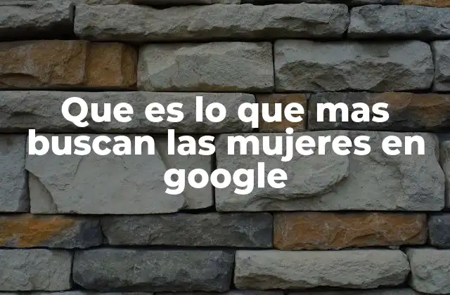 Las búsquedas femeninas en Google reflejan patrones culturales y sociales