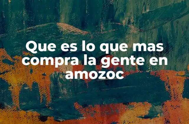Que es Lo que mas Compra la Gente en Amozoc
