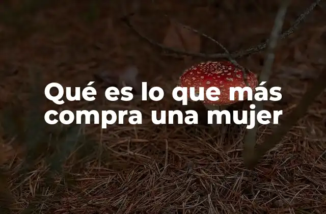 Qué es Lo que Más Compra una Mujer