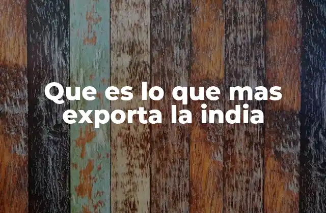 Que es Lo que mas Exporta la India