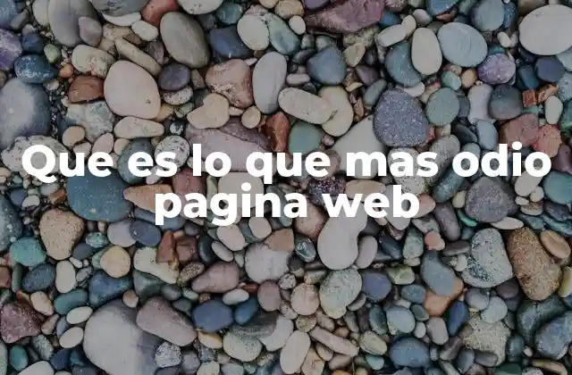 Que es Lo que mas Odio Pagina Web
