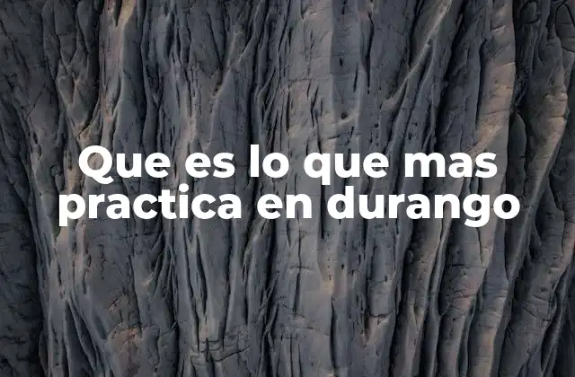 Que es Lo que mas Practica en Durango