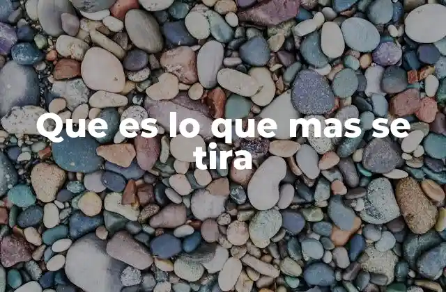 Que es Lo que mas Se Tira