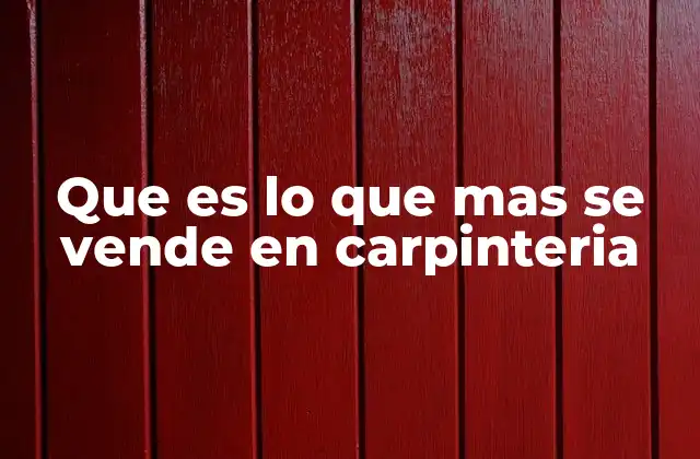Los productos más populares en el sector de la madera