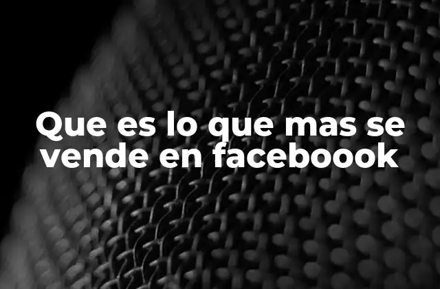 Que es Lo que mas Se Vende en Faceboook