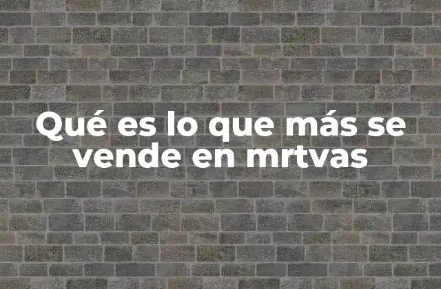 Qué es Lo que Más Se Vende en Mrtvas