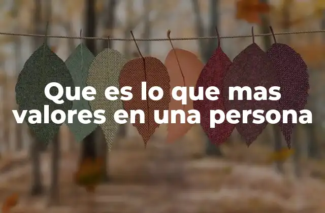Que es Lo que mas Valores en una Persona 2 Cómo los valores personales influyen en lo que apreciamos en los demás