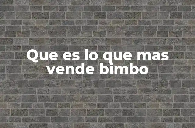 Que es Lo que mas Vende Bimbo