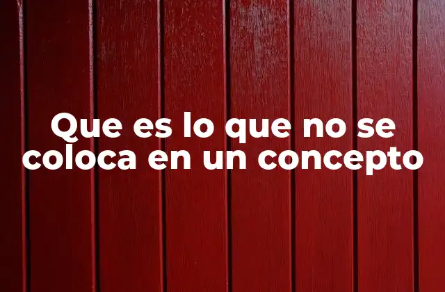 Que es Lo que No Se Coloca en un Concepto