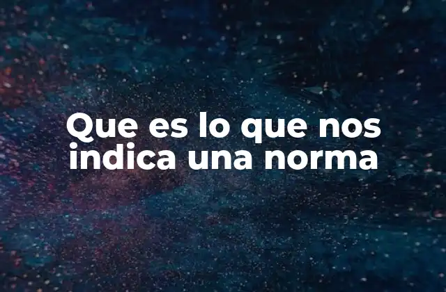 Que es Lo que Nos Indica una Norma
