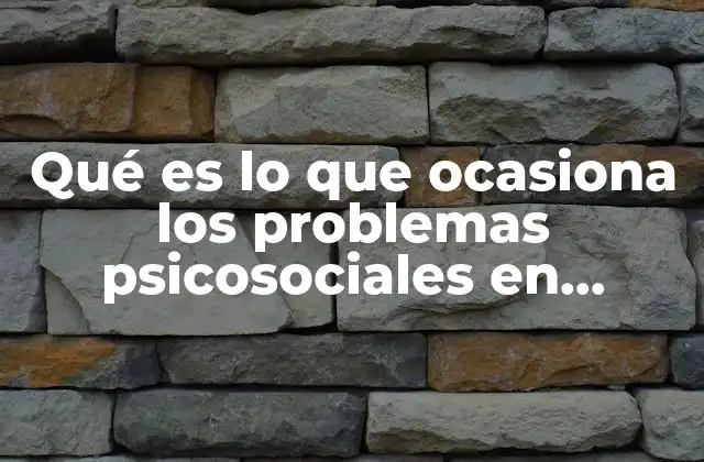 Qué es Lo que Ocasiona los Problemas Psicosociales en Adolescentes