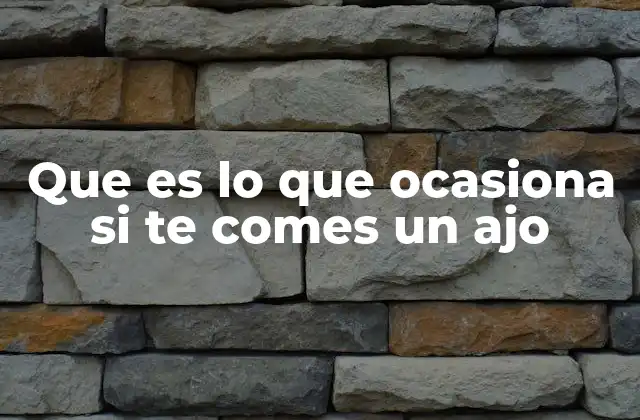 Que es Lo que Ocasiona Si Te Comes un Ajo