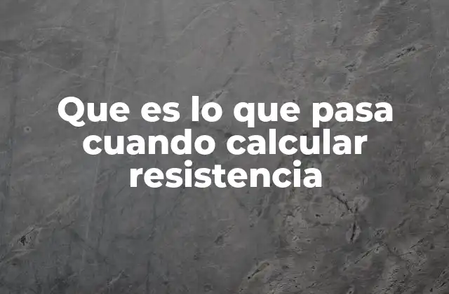Que es Lo que Pasa Cuando Calcular Resistencia