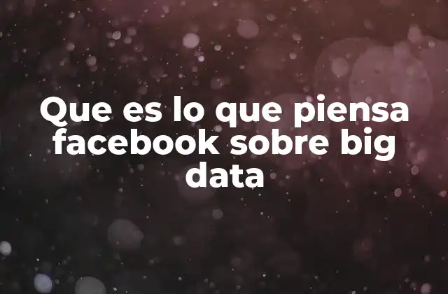 Cómo Facebook transforma los datos en valor estratégico