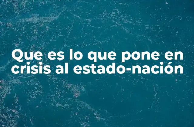 Que es Lo que Pone en Crisis Al Estado-nación 2 La fragilidad de las instituciones en el contexto actual