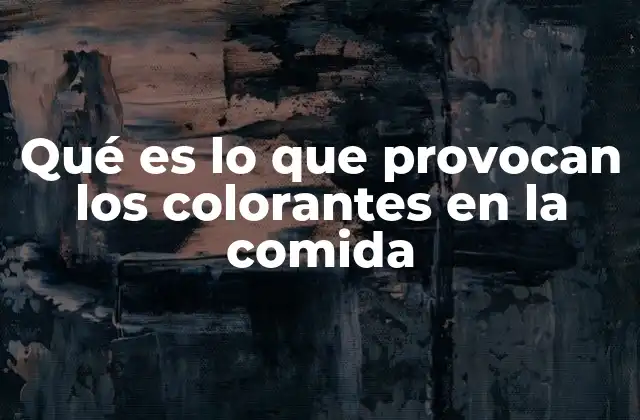 Qué es Lo que Provocan los Colorantes en la Comida