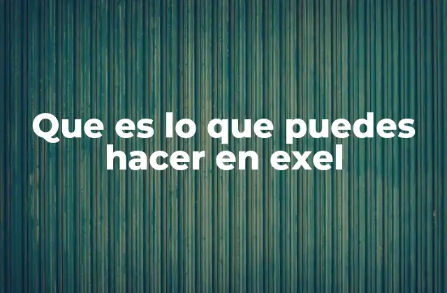 Que es Lo que Puedes Hacer en Exel