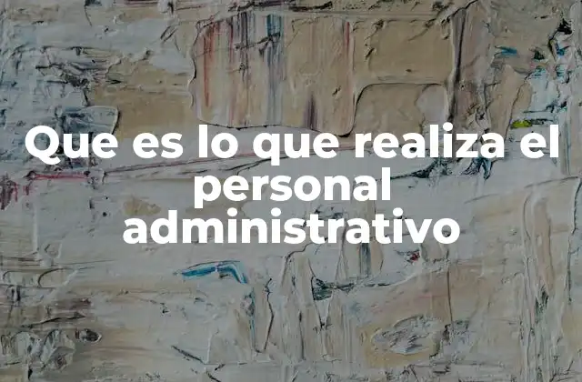 Que es Lo que Realiza el Personal Administrativo