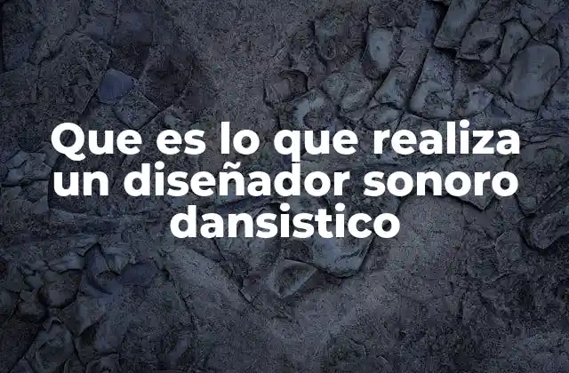 Que es Lo que Realiza un Diseñador Sonoro Dansistico