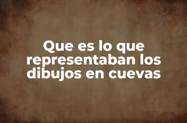 Que es Lo que Representaban los Dibujos en Cuevas