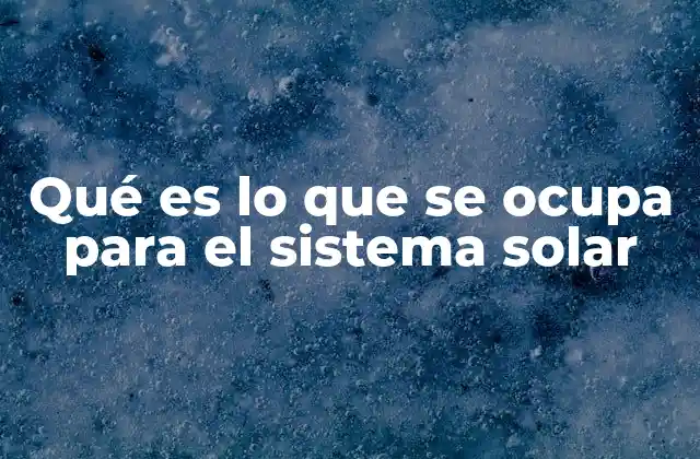 Los componentes esenciales del sistema solar