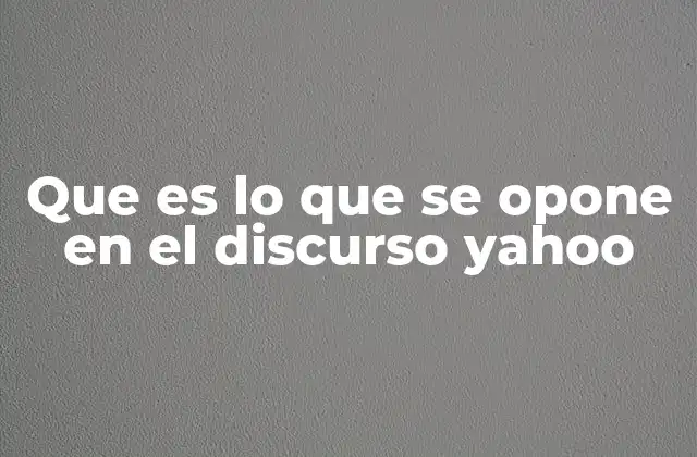 Que es Lo que Se Opone en el Discurso Yahoo