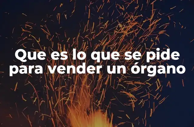 Que es Lo que Se Pide para Vender un Órgano