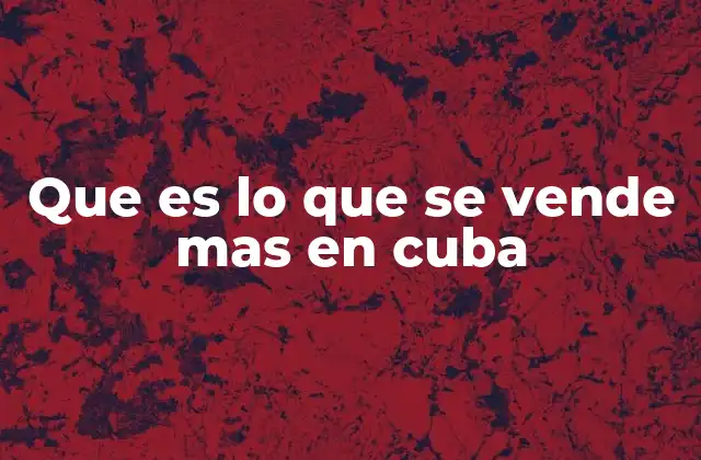 Que es Lo que Se Vende mas en Cuba