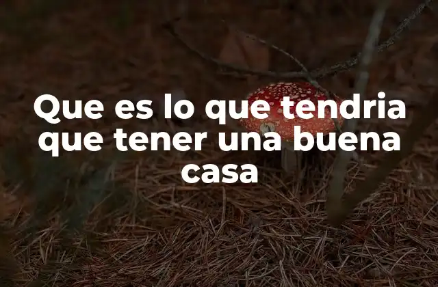 Cómo la ubicación influye en la calidad de una casa