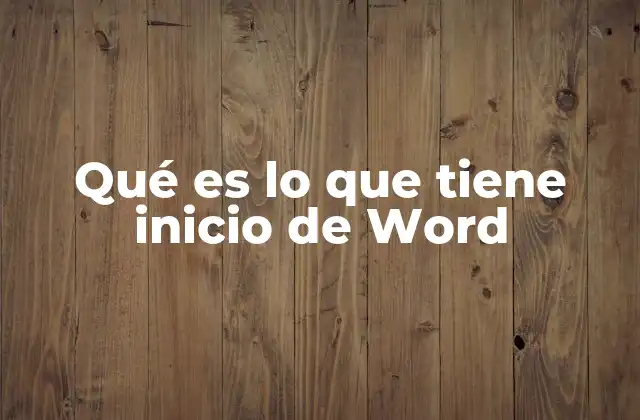 Qué es Lo que Tiene Inicio de Word