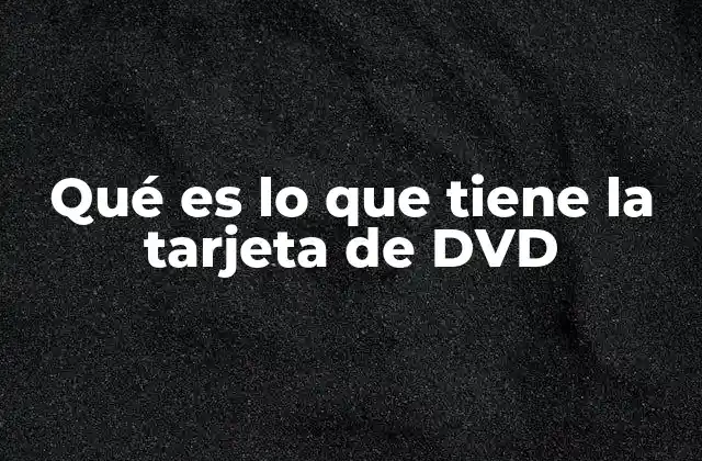 Qué es Lo que Tiene la Tarjeta de Dvd