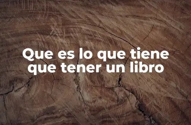 Que es Lo que Tiene que Tener un Libro