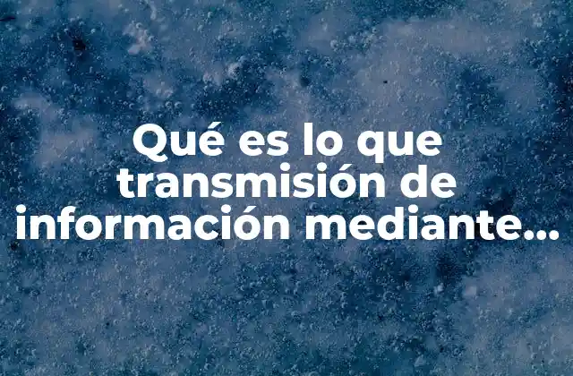 Qué es Lo que Transmisión de Información mediante un Código