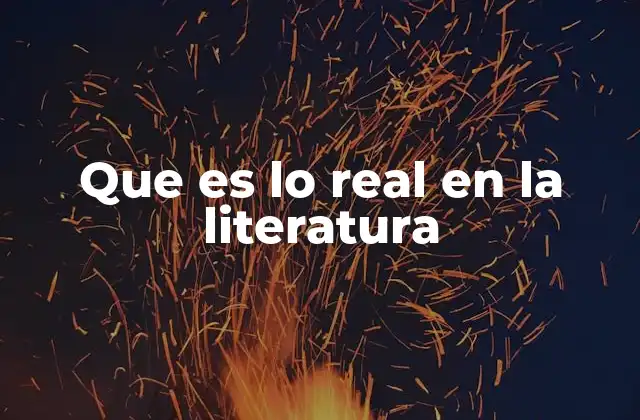 Que es Lo Real en la Literatura 2 La representación de lo cotidiano en la narrativa