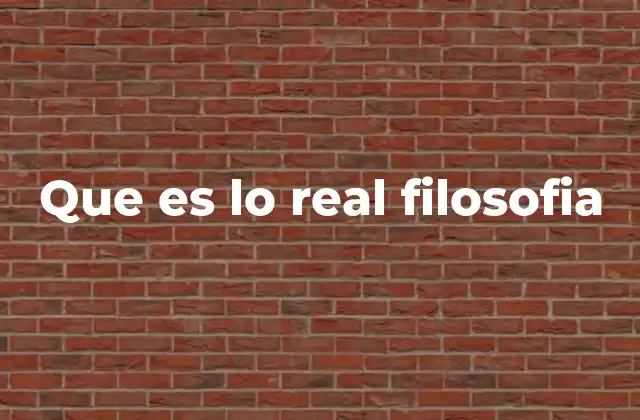 Que es Lo Real Filosofia