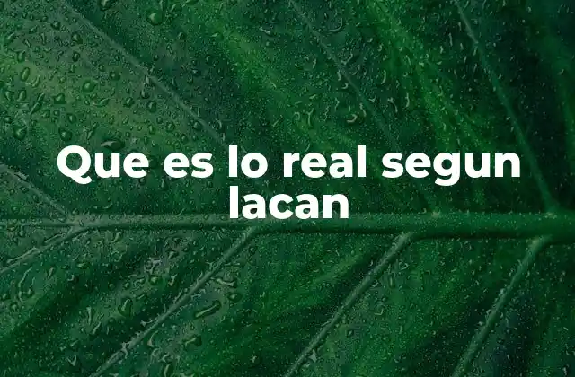 Que es Lo Real Segun Lacan